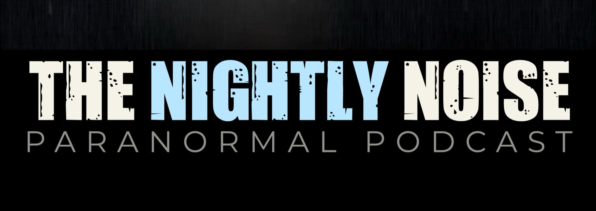 Logo for "The Nightly Noise Paranormal Podcast" featuring bold, distressed text with "NIGHTLY" in blue, set against a dark background. #Paranormal #Podcast
